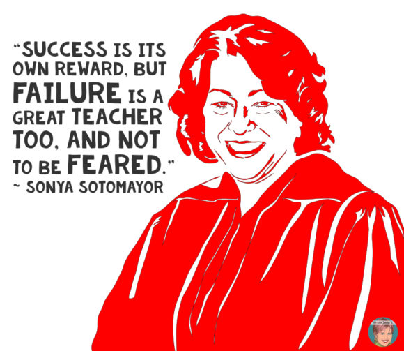 "Success is its own reward, but failure is a great teacher too, and not to be feared." Sonya Sotomayor Growth Mindset in the classroom quote.